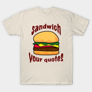 Sandwich your quotes - dark on light T-Shirt